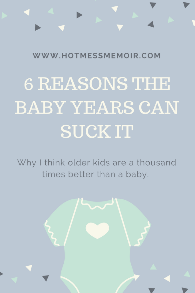 6 Reasons The Baby Years Can Suck It - Hot Mess Memoir