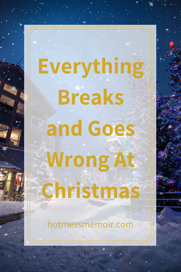 Everything breaks at Christmas